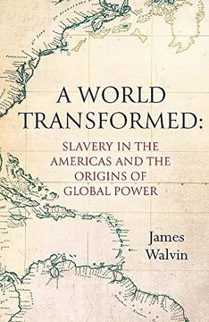 portada A World Transformed: Slavery in the Americas and the Origins of Global Power (in English)
