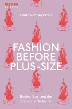 portada Fashion Before Plus-Size: Bodies, Bias, and the Birth of an Industry (en Inglés)
