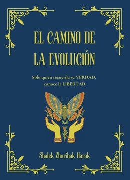 portada El Camino de la Evolución. Solo quien recuerda su VERDAD, conoce la LIBERTAD.