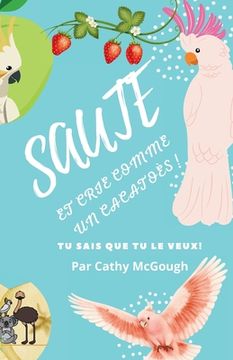 portada Sautez Et Crie Comme Un Cacatoès! (en Francés)