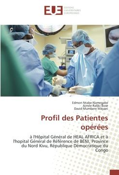 portada Profil des Patientes opérées: à l'Hôpital Général de HEAL AFRICA et à l'hopital Ge´ne´ral de Re´fe´rence de BE´NI, Province du Nord Kivu, Re´publique De´mocratique du Congo