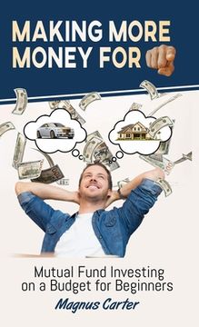 portada Making More Money for You!: Mutual Fund Investing on a Budget for Beginners (in English)