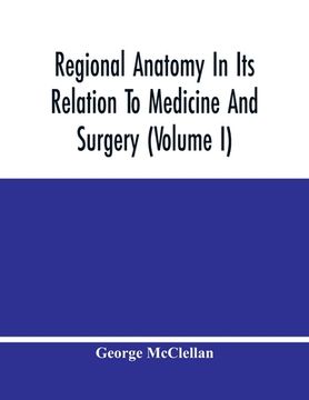 portada Regional Anatomy In Its Relation To Medicine And Surgery (Volume I)