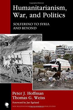 portada Humanitarianism, War, and Politics: Solferino to Syria and Beyond (New Millennium Books in International Studies)
