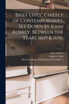 portada 'Brief Lives', Chiefly of Contemporaries, Set Down by John Aubrey, Between the Years 1669 & 1696.; 1 (in English)