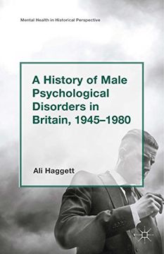 portada A History of Male Psychological Disorders in Britain, 1945-1980 (Mental Health in Historical Perspective)