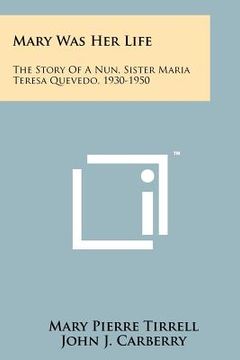portada mary was her life: the story of a nun, sister maria teresa quevedo, 1930-1950