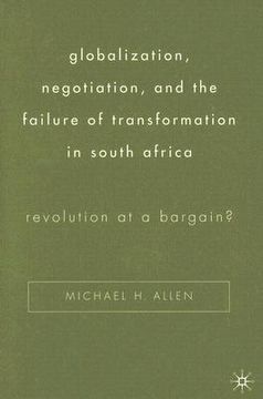 portada globalization, negotiation, and the failure of transformation in south africa: revolution at a bargain? (en Inglés)
