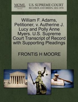 portada william f. adams, petitioner, v. autherine j. lucy and polly anne myers. u.s. supreme court transcript of record with supporting pleadings (en Inglés)