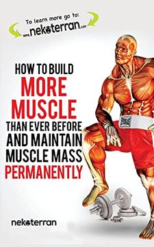 portada How to Build More Muscle Than Ever Before and Maintain Muscle Mass Permanently: (Black and White Paperback Version) (Nekoterran) (en Inglés)