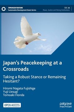 portada Japan's Peacekeeping at a Crossroads: Taking a Robust Stance or Remaining Hesitant? (en Inglés)