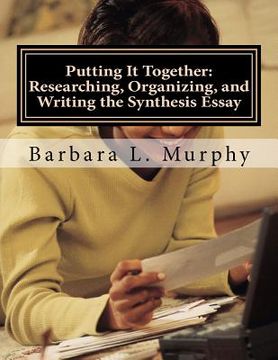 portada putting it together: researching, organizing, and writing the synthesis essay (en Inglés)