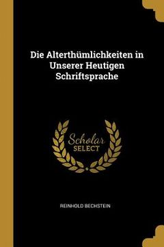 portada Die Alterthümlichkeiten in Unserer Heutigen Schriftsprache (en Inglés)