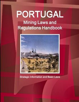 portada Portugal Mining Laws and Regulations Handbook - Strategic Information and Basic Laws (en Inglés)