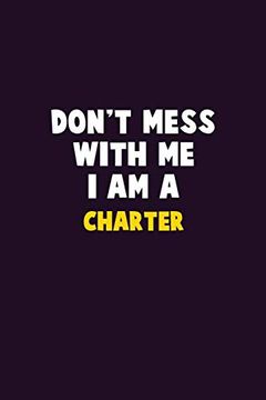 portada Don't Mess With me, i am a Charter: 6x9 Career Pride 120 Pages Writing Nots (in English)
