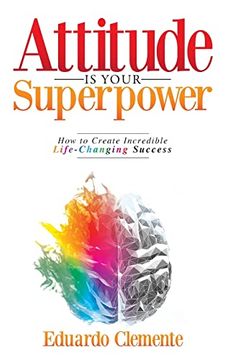 portada Attitude is Your Superpower: How to Create Incredible Life-Changing Success (en Inglés)