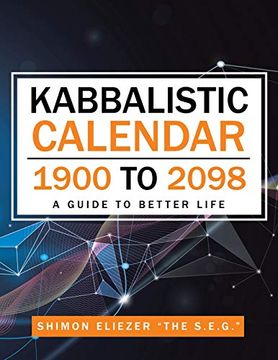 portada Kabbalistic Calendar 1900 to 2098: A Guide to Better Life (en Inglés)