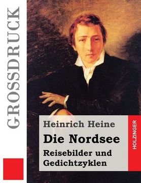 portada Die Nordsee (Großdruck): Reisebilder und Gedichtzyklen (en Alemán)