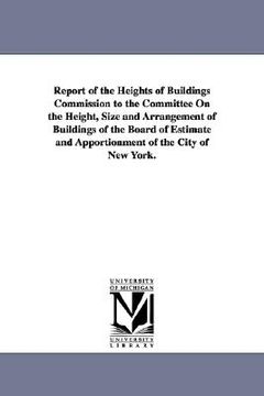 portada report of the heights of buildings commission to the committee on the height, size and arrangement of buildings of the board of estimate and apportion (in English)