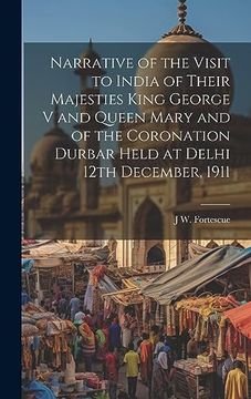 portada Narrative of the Visit to India of Their Majesties King George v and Queen Mary and of the Coronation Durbar Held at Delhi 12Th December, 1911 (en Inglés)