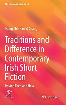 portada Traditions and Difference in Contemporary Irish Short Fiction: Ireland Then and Now: 8 (The Humanities in Asia) (en Inglés)