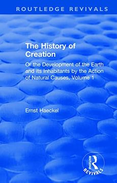 portada The History of Creation: Or the Development of the Earth and its Inhabitants by the Action of Natural Causes, Volume 1 (Routledge Revivals) (en Inglés)