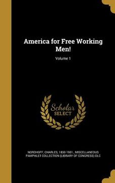 portada America for Free Working Men!; Volume 1 (en Inglés)