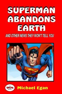 portada Superman Abandons Earth: And Other News They Won't Tell You (en Inglés)