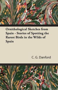 portada ornithological sketches from spain - stories of spotting the rarest birds in the wilds of spain