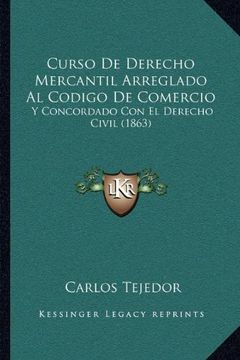portada Curso de Derecho Mercantil Arreglado al Codigo de Comercio: Y Concordado con el Derecho Civil (1863)