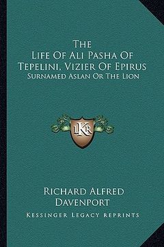 portada the life of ali pasha of tepelini, vizier of epirus: surnamed aslan or the lion
