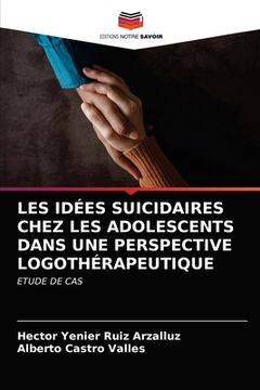 portada Les Idées Suicidaires Chez Les Adolescents Dans Une Perspective Logothérapeutique (en Francés)