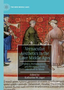 portada Vernacular Aesthetics in the Later Middle Ages: Politics, Performativity, and Reception from Literature to Music (en Inglés)