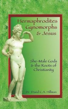 portada Hermaphrodites, Gynomorphs and Jesus: She-Male Gods and the Roots of Christianity (in English)