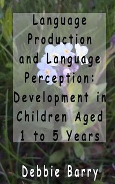 portada Language Production and Language Perception: Development in Children Aged 1 to 5 (en Inglés)