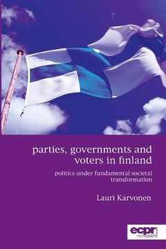 portada Parties, Governments and Voters in Finland: Politics Under Fundamental Societal Transformation