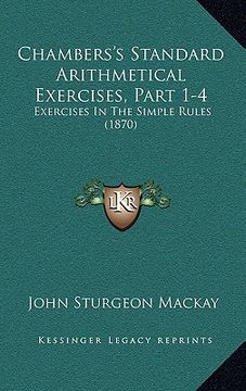portada chambers's standard arithmetical exercises, part 1-4: exercises in the simple rules (1870)