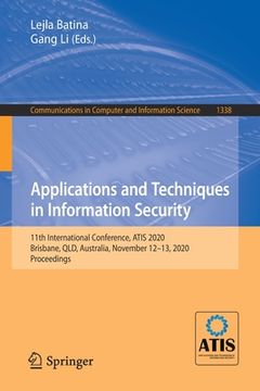portada Applications and Techniques in Information Security: 11th International Conference, Atis 2020, Brisbane, Qld, Australia, November 12-13, 2020, Proceed (en Inglés)