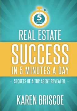 portada Real Estate Success in 5 Minutes a Day: Secrets of a Top Agent Revealed (5 Minute Success) (Volume 1) (en Inglés)