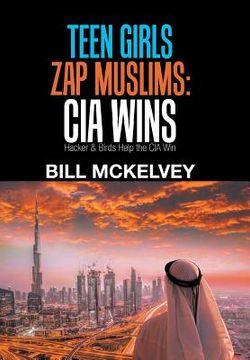 portada Teen Girls Zap Muslims: Cia Wins: Hacker & Birds Help the Cia Win (en Inglés)