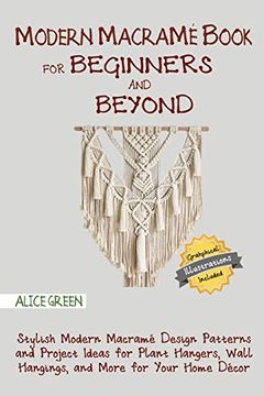 portada Modern Macramé Book for Beginners and Beyond: Stylish Modern Macramé Design Patterns and Project Ideas for Plant Hangers, Wall Hangings, and More for Your Home Décor. With Illustrations (en Inglés)