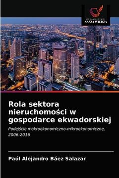 portada Rola sektora nieruchomości w gospodarce ekwadorskiej (en Polaco)