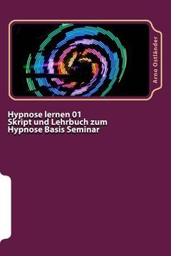 portada Hypnose lernen 01 Skript und Lehrbuch zum Hypnose Basis Seminar: Hypnose lernen ohne Vorkenntnisse. Alle Inhalte einer Hypnose Basis Ausbildung schrif (en Alemán)
