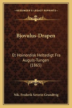 portada Bjovulus-Drapen: Et Hoinordisk Heltedigt Fra Auguls-Tungen (1865) (en Danés)