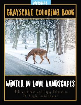 portada Winter In Love Landscapes: Grayscale Coloring Book Relieve Stress and Enjoy Relaxation 24 Single Sided Images (en Inglés)