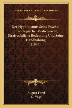 portada Der Hypnotismus Seine Psycho-Physiologische, Medicinische, Strafrechtliche Bedeutung Und Seine Handhabung (1895) (en Alemán)
