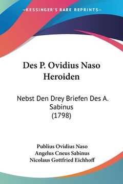 portada Des P. Ovidius Naso Heroiden: Nebst Den Drey Briefen Des A. Sabinus (1798) (en Alemán)