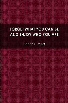 portada Forget What You Can Be and Enjoy Who You Are (en Inglés)