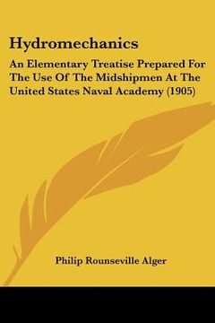 portada hydromechanics: an elementary treatise prepared for the use of the midshipmen at the united states naval academy (1905) (en Inglés)