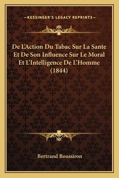portada De L'Action Du Tabac Sur La Sante Et De Son Influence Sur Le Moral Et L'Intelligence De L'Homme (1844) (en Francés)